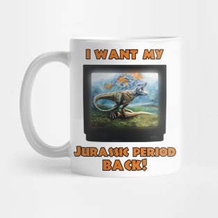 I want my Jurassic Period Back! Mug